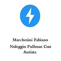 Marchesini Fabiano Noleggio Pullman Con Autista 