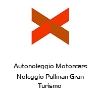 Autonoleggio Motorcars Noleggio Pullman Gran Turismo 