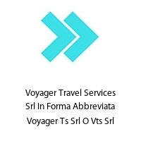 Voyager Travel Services Srl In Forma Abbreviata Voyager Ts Srl O Vts Srl