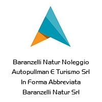 Baranzelli Natur Noleggio Autopullman E Turismo Srl In Forma Abbreviata Baranzelli Natur Srl