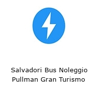 Salvadori Bus Noleggio Pullman Gran Turismo 