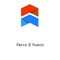 Ferro E Fuoco