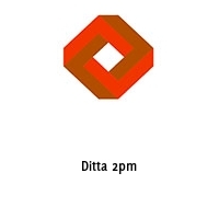 Ditta 2pm