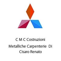 C M C Costruzioni Metalliche Carpenterie  Di Cisaro Renato