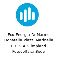 Eco Energia Di Marino Donatella Piazzi Marinella E C S A S impianti Fotovoltaici Sede Operativa