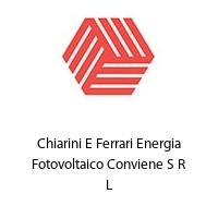 Chiarini E Ferrari Energia Fotovoltaico Conviene S R L