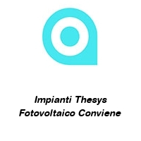 Logo Impianti Thesys Fotovoltaico Conviene 