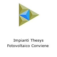 Impianti Thesys Fotovoltaico Conviene 