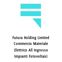Logo Futura Holding Limited Commercio Materiale Elettrico All Ingrosso Impianti Fotovoltaici