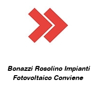 Bonazzi Rosolino Impianti Fotovoltaico Conviene 