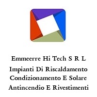 Emmeerre Hi Tech S R L Impianti Di Riscaldamento Condizionamento E Solare Antincendio E Rivestimenti