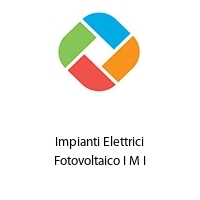 Logo Impianti Elettrici Fotovoltaico I M I