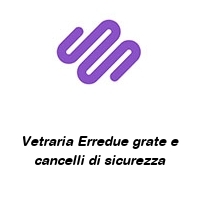 Logo Vetraria Erredue grate e cancelli di sicurezza