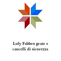 Luly Fabbro grate e cancelli di sicurezza