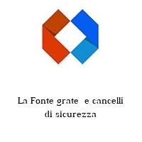 La Fonte grate  e cancelli di sicurezza