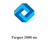 Parquet 2000 snc