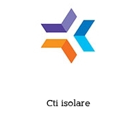 Cti isolare