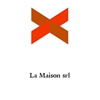 La Maison srl