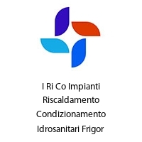 I Ri Co Impianti Riscaldamento Condizionamento Idrosanitari Frigor