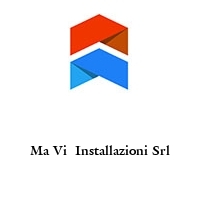 Logo Ma Vi  Installazioni Srl