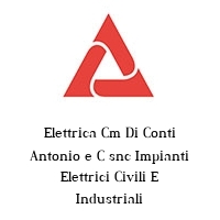 Elettrica Cm Di Conti Antonio e C snc Impianti Elettrici Civili E Industriali