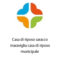 Casa di riposo saracco maraviglia casa di riposo municipale