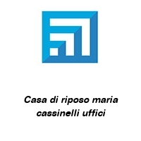 Logo Casa di riposo maria cassinelli uffici