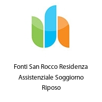 Fonti San Rocco Residenza Assistenziale Soggiorno Riposo