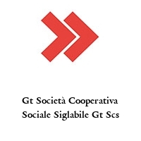 Gt Società Cooperativa Sociale Siglabile Gt Scs
