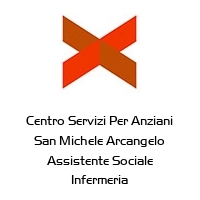 Centro Servizi Per Anziani San Michele Arcangelo Assistente Sociale Infermeria