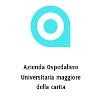 Azienda Ospedaliero Universitaria maggiore della carita