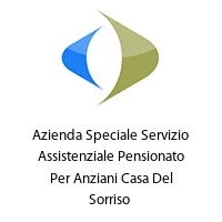 Azienda Speciale Servizio Assistenziale Pensionato Per Anziani Casa Del Sorriso 