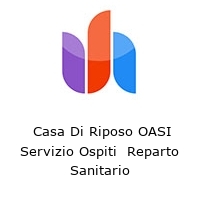  Casa Di Riposo OASI Servizio Ospiti  Reparto Sanitario