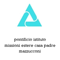 Logo pontificio istituto missioni estere casa padre mazzucconi