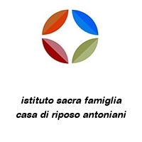 istituto sacra famiglia casa di riposo antoniani