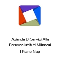  Azienda Di Servizi Alla Persona Istituti Milanesi 1 Piano Nap