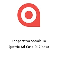 Cooperativa Sociale La Quercia Arl Casa Di Riposo