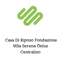 Logo  Casa Di Riposo Fondazione Villa Serena Onlus Centralino