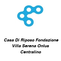 Logo  Casa Di Riposo Fondazione Villa Serena Onlus Centralino