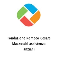 Fondazione Pompeo Cesare Mazzocchi assistenza anziani