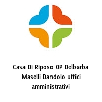 Casa Di Riposo OP Delbarba Maselli Dandolo uffici amministrativi