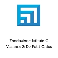 Fondazione Istituto C Vismara G De Petri Onlus