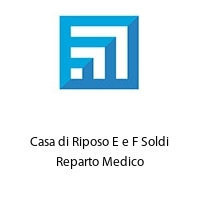 Logo Casa di Riposo E e F Soldi Reparto Medico