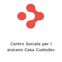 Centro Sociale per l anziano Casa Custodev