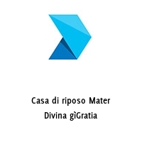 Casa di riposo Mater Divina gìGratia