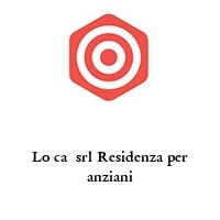 Logo Lo ca  srl Residenza per anziani