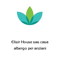 Elisir House sas casa albergo per anziani