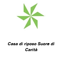 Casa di riposo Suore di Carità