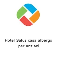 Hotel Salus casa albergo per anziani