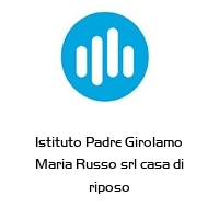 Istituto Padre Girolamo Maria Russo srl casa di riposo